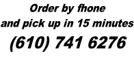 Order by fhone and pick up in 15 minutes (610) 741 6276
